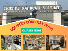 ĐỘI NHÂN CÔNG XÂY DỰNG BIỆT THỰ – KHÁCH SẠN – NHÀ DÂN DỤNG UY TÍN TẠI TƯ NGHĨA – VỆ GIANG – MỘ ĐỨC – LONG PHỤNG – TP. QUẢNG NGÃI 