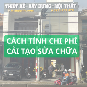 Cách Tính Chi Phí Cải Tạo Nhà Cấp 4, Biệt Thự Tại Quảng Ngãi – Tư Vấn Từ Chuyên Gia Thịnh Đại Tín [Cập Nhật 2025]