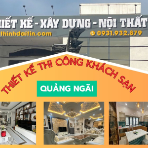 Dịch Vụ Thiết Kế Khách Sạn Tại Quảng Ngãi – Thẩm Mỹ Đẳng Cấp, Tối Ưu Kinh Doanh