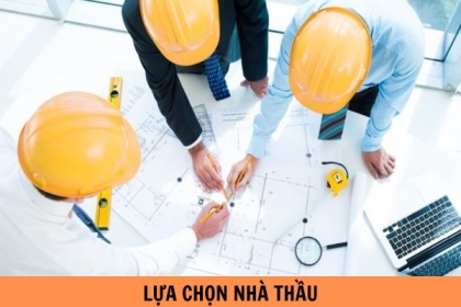 Kinh nghiệm lựa chọn nhà thầu xây dựng uy tín